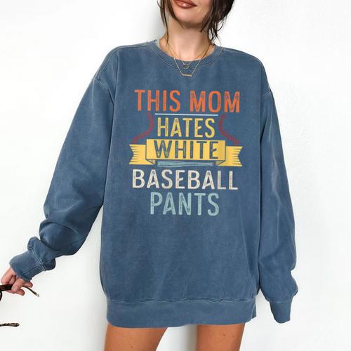 This Mom Hates White Baseball Pants Quote For a Baseball Mom Comfort Colors Sweatshirt - Sportilla