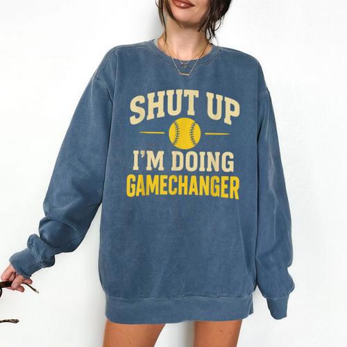 Shut Up I'm Doing Gamechanger Baseball Softball Cheer Comfort Colors Sweatshirt - Sportilla