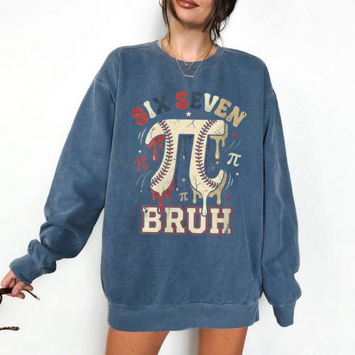 Women's Six Seven 67 Bruh 6 7 Happy Pi Day Baseball Be Irrational Comfort Colors Sweatshirt - Sportilla