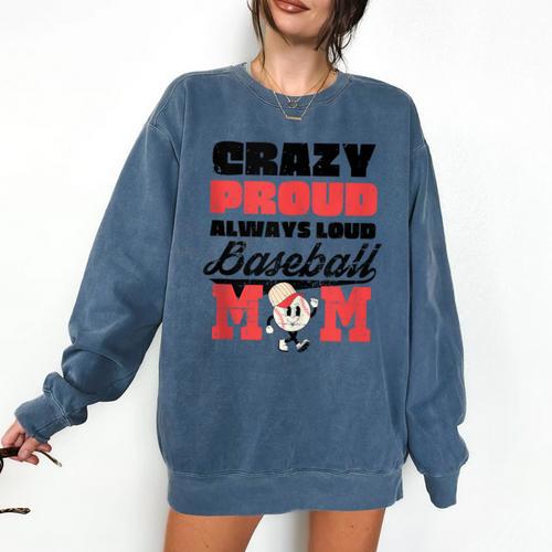 Crazy Proud Always Loud Baseball Mom Saying Comfort Colors Sweatshirt - Sportilla