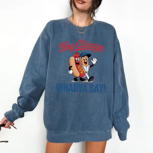 Hey Chicago Whadya Say Baseball Hot Dog Comfort Colors Sweatshirt - Sportilla