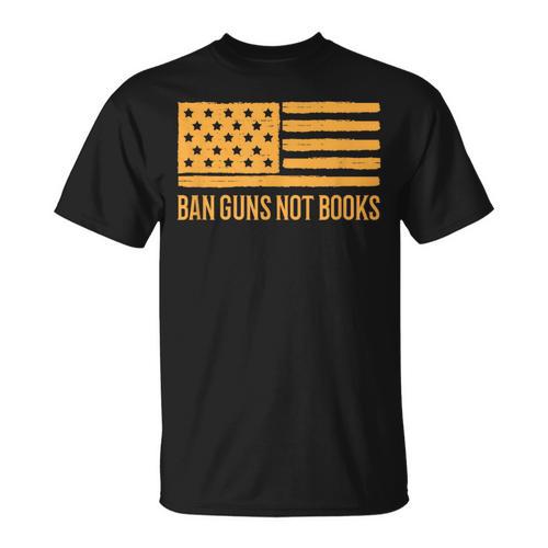 Ban Guns Not Books Gun Control Activist Patriotic American T-Shirt - Bookorys CA