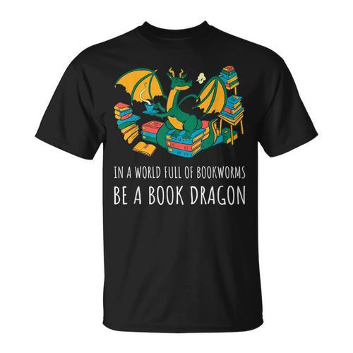 Book Lover In A World Full Of Bookworms Be A Book Dragon T-Shirt - Bookorys