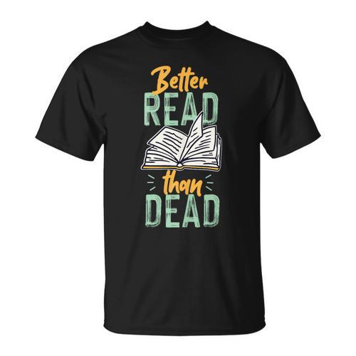 Book Reading Better Read Than Dead T-Shirt - Bookorys DE