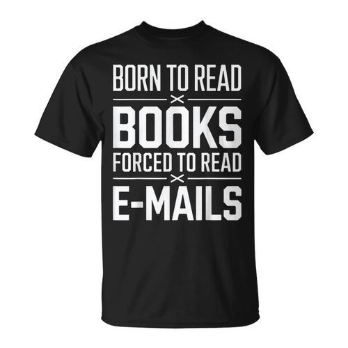 Born To Read Books Forced To Read E-Mails Quote T-Shirt - Bookorys