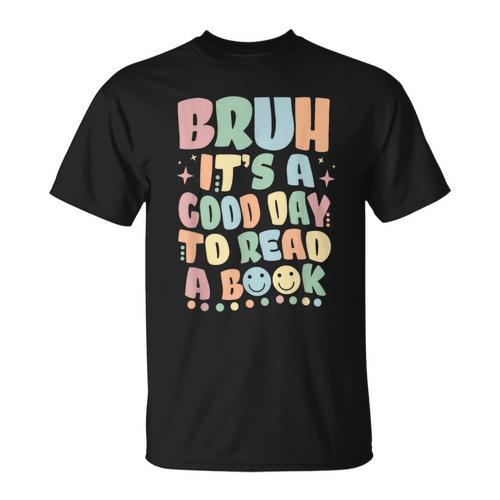 Bruh It's A Good-Day To Read A Book Reading Bookish Bookworm T-Shirt - Bookorys DE