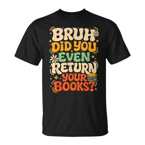 Bruh Return Your Books Library Teacher Students T-Shirt - Bookorys