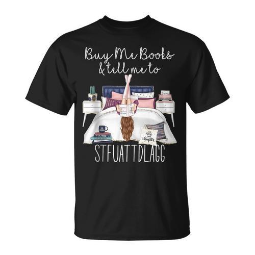 Buy Me Books And Tell Me To Stfuattdlagg Smutty Book Merch T-Shirt - Bookorys