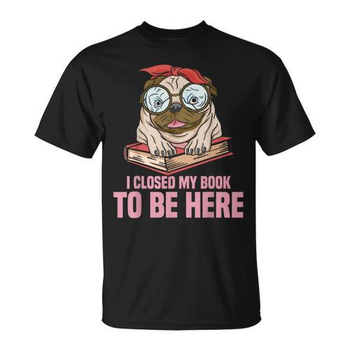 Dog Book Saying I Closed My Book To Be Here Librarian Men Women Kids T-Shirt - Bookorys DE
