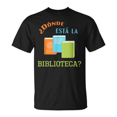 Donde Esta La Biblioteca Library Book Reader T Shirt T-Shirt - Bookorys UK