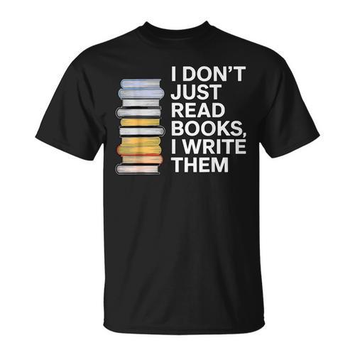 I Don't Just Read Books I Write Them Author Writer T-Shirt - Bookorys DE
