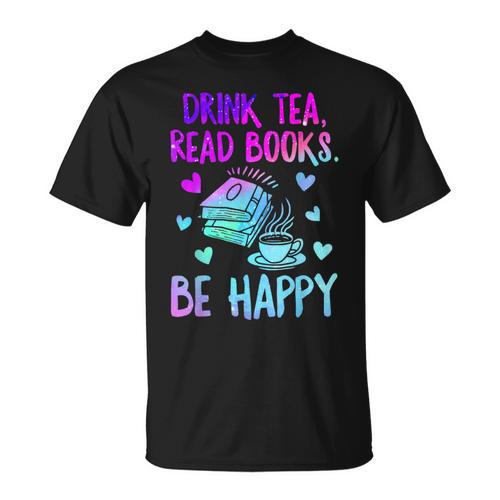 Drink Tea Read Books Be Happy Tea Lover Bookworm Librarian T-Shirt - Bookorys AU