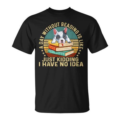 French Bulldog A Day Without Reading Is Like Book Vintage For Men Women Kids T-Shirt - Bookorys CA