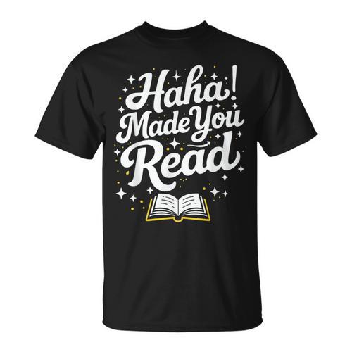 Haha Made You Read Books Bookworm Teacher Librarian T-Shirt - Bookorys