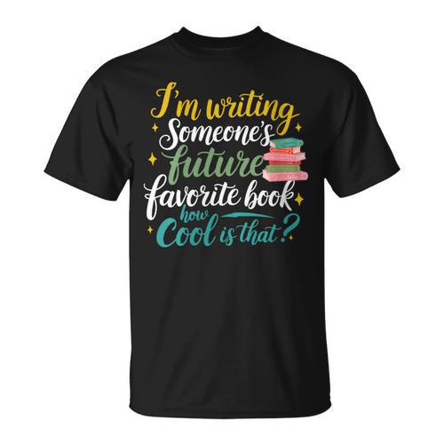 I'm Writing Someone's Future Favorite Book Lover Reading T-Shirt - Bookorys