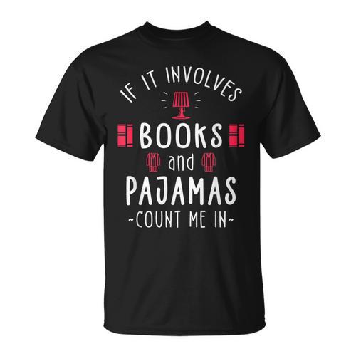 If It Involves Books And Pajamas Book Lover & Reading T-Shirt - Bookorys