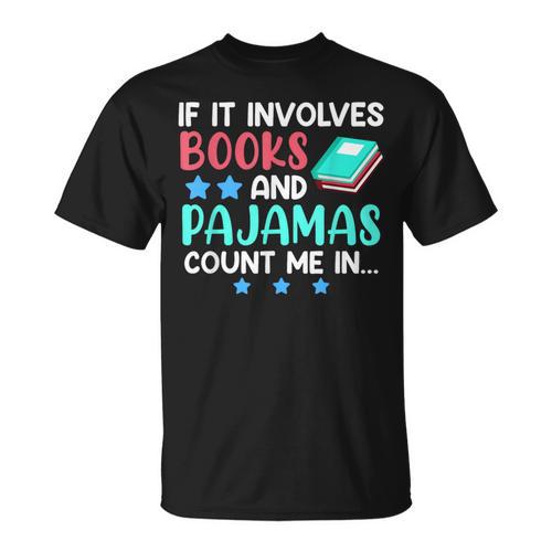 If It Involves Books And Pajamas Bookworm Books T-Shirt - Bookorys