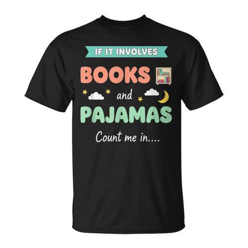 If IT Involves Books And Pajamas Count Me In Literary Reader T-Shirt - Bookorys AU