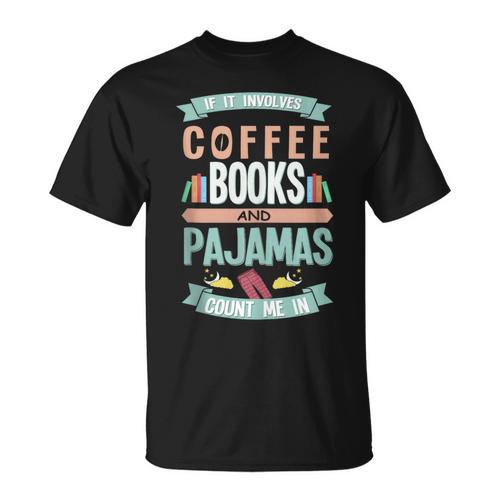 If It Involves Coffee Books And Pajamas Count Me In T-Shirt - Bookorys DE
