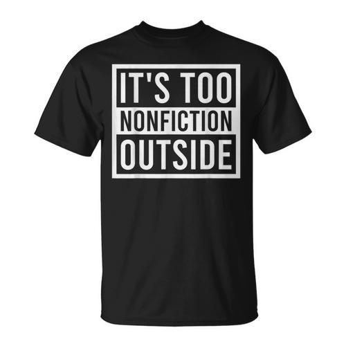 Its Too Nonfiction Outside Book Librarian Reading T-Shirt - Bookorys