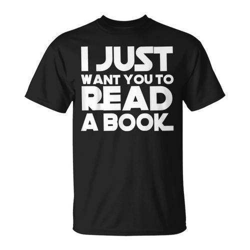 I JUST WANT YOU TO READ A BOOK T-Shirt - Bookorys CA
