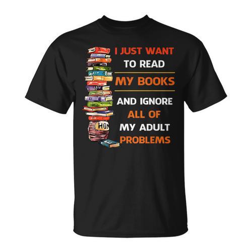I Just Want To Read My Books Ignore All Of My Adult Problems T-Shirt - Bookorys AU