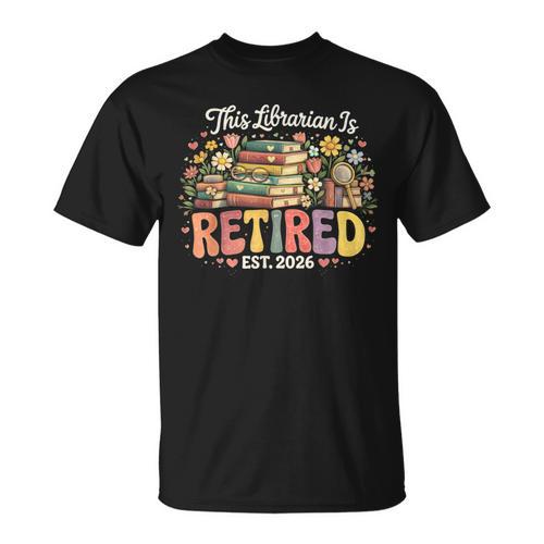 This Librarian Is Retired 2026 Book Lover Retirement Reading T-Shirt - Bookorys AU