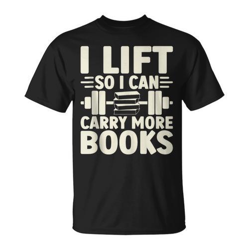 I Lift So I Can Carry More Books Gym Weightlifting T-Shirt - Bookorys