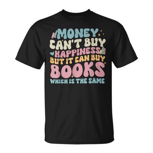 Money Can't Buy Happiness But It Can Buy Books Quote T-Shirt - Bookorys