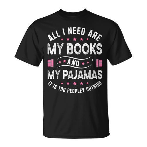 All I Need Are My Books My Pajamas It Is Too Peopley Outside T-Shirt - Bookorys