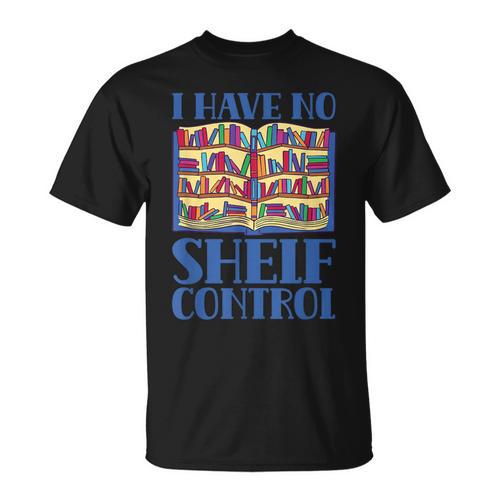 I Have No Shelf Control Books Lover Library Librarian T-Shirt - Bookorys