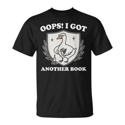 Oops I Got Another Book Books Lover Goose Quote T-Shirt - Bookorys