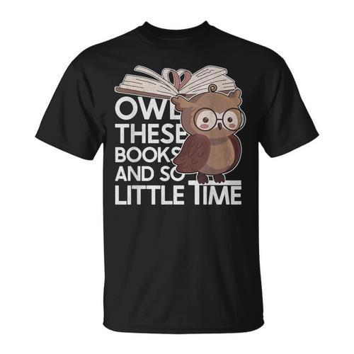 Owl These Books And So Little Time Bookworm & Book Lover T-Shirt - Bookorys