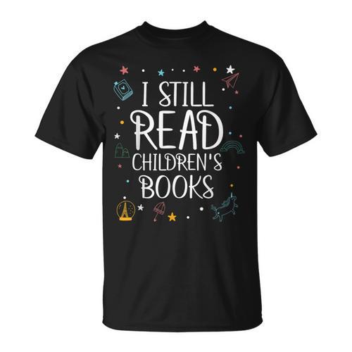 I Still Read Childrens Books For Kindergarten Teacher T-Shirt - Bookorys