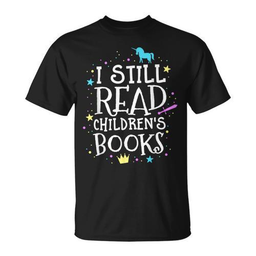 I Still Read Children's Books School Teacher Nerd Librarian For Men Women Girls Kids T-Shirt - Bookorys