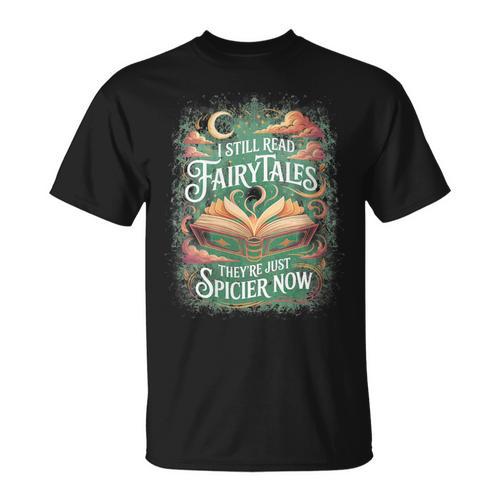 I Still Read Fairytales They'Re Just Spicier Now Book Lovers T-Shirt - Bookorys