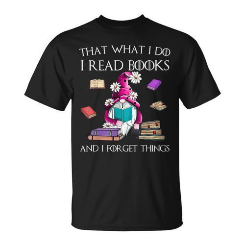 That What I Do I Read And I Forget Things Gnomes Read Book T-Shirt - Bookorys