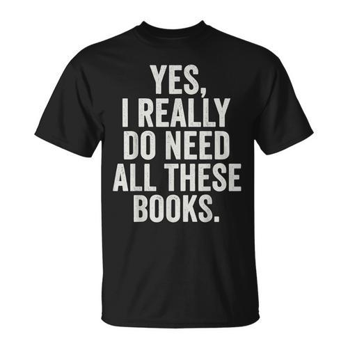 Reading Yes I Really Do Need All These Books T-Shirt - Bookorys