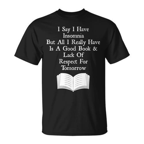 I Say I Have Insomnia But All I Have Is A Good Book T-Shirt - Bookorys UK