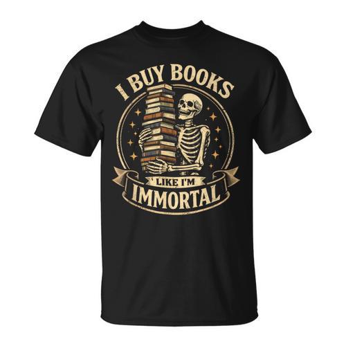 Skeleton I Buy Books Like I'm Immortal Book Lovers T-Shirt - Bookorys