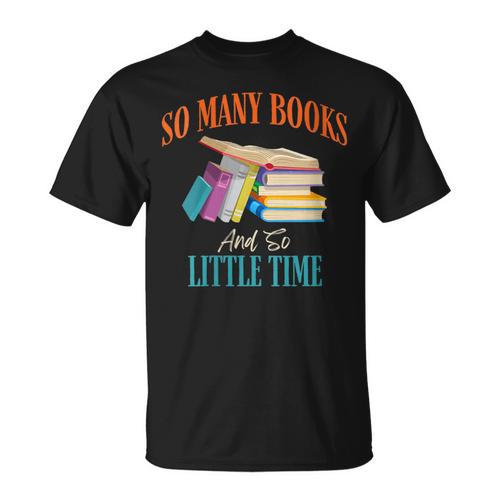 So Many Books And So Little Time Reading Book Lover T-Shirt - Bookorys