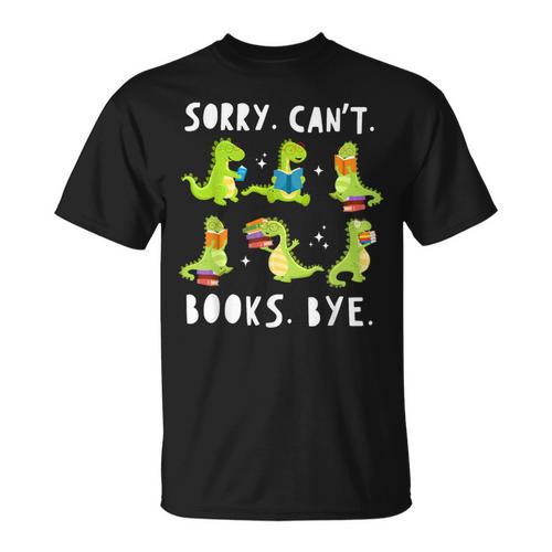 Sorry Can't Books Bye Dinosaur Librarian Bookworm Teacher T-Shirt - Bookorys DE
