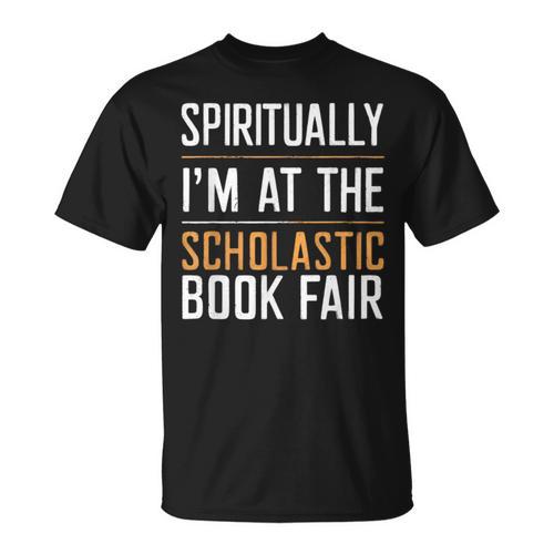Spiritually I'm At The Scholastic Book Fair T-Shirt - Bookorys
