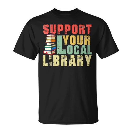 Support Your Local Library Book Readers Lovers Teacher T-Shirt - Bookorys CA