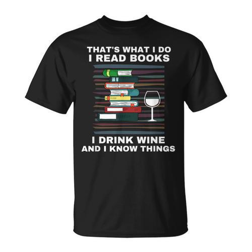 That's What I Do I Read Books I Drink Wine Know Things T-Shirt - Bookorys DE