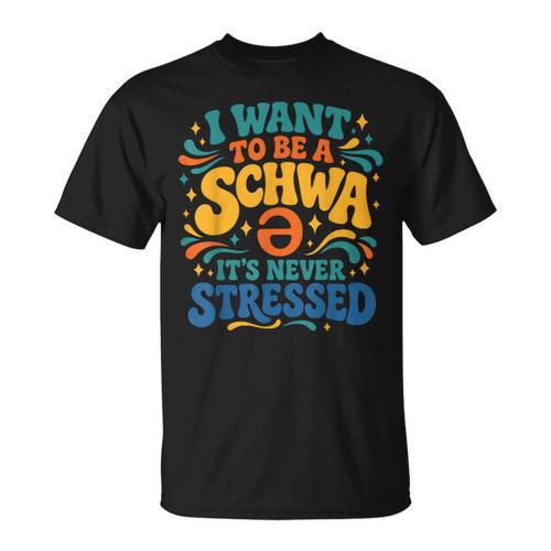 I Want To Be A Schwa It's Never Stressed Science Of Reading T-Shirt - Bookorys UK