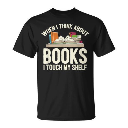 When I Think About Books I Touch My Shelf Book Lovers Read T-Shirt - Bookorys CA