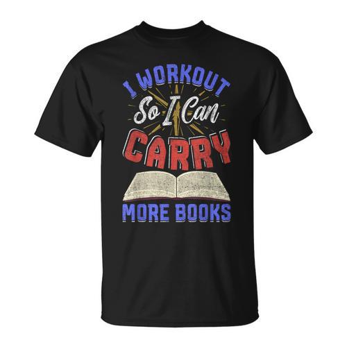 I Workout So I Can Carry More Books Exercise Books Lover T-Shirt - Bookorys