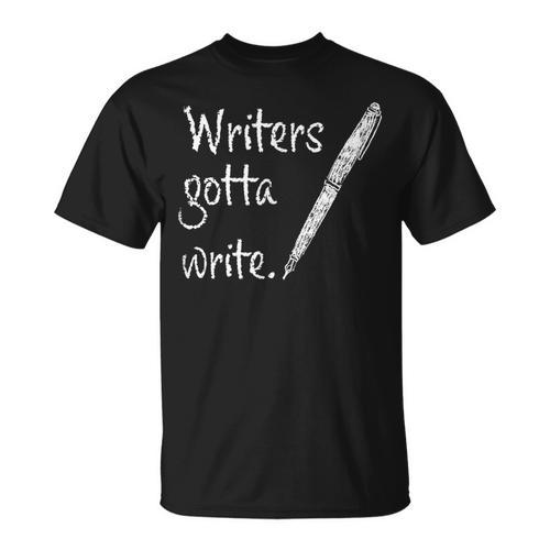 Writers Gotta Write Author Book Journalist Novelist T-Shirt - Bookorys