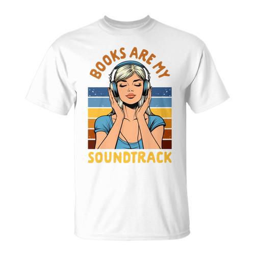Audiobook Lover Bookish Audiobooked Books Are My Soundtrack T-Shirt - Bookorys AU